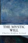 The Mystic Will By Charles Godfrey Leland Cover Image