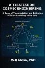 A Treatise on Cosmic Engineering: A Book on Transmutation Written According to the Law Cover Image