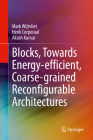 Blocks, Towards Energy-Efficient, Coarse-Grained Reconfigurable Architectures By Mark Wijtvliet, Henk Corporaal, Akash Kumar Cover Image