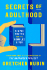 Secrets of Adulthood: Simple Truths for Our Complex Lives By Gretchen Rubin Cover Image