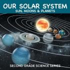 Our Solar System (Sun, Moons & Planets): Second Grade Science Series Cover Image