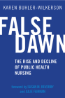 False Dawn: The Rise and Decline of Public Health Nursing (Critical Issues in Health and Medicine) Cover Image