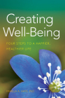 Creating Well-Being: Four Steps to a Happier, Healthier Life Cover Image