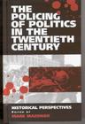 The Policing of Politics in the Twentieth Century: Historical Perspectives By Mark Mazower (Editor) Cover Image