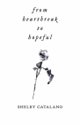 From Heartbreak to Hopeful: A dual-sided poetry collection about rediscovering self love By Shelby Catalano Cover Image