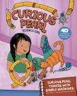 Curious Pearl Tinkers with Simple Machines: 4D an Augmented Reading Science Experience By Eric Braun, Stephanie Dehennin (Cover Design by), Anthony Lewis (Illustrator) Cover Image