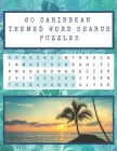60 Caribbean Themed Word Search Puzzles: Over 1,000 Caribbean (West Indies) phrases, people, music, and other cultural references to find - with solut By Absolute Travel Addict Cover Image