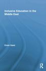 Inclusive Education in the Middle East (Routledge Research in Education) By Eman Gaad Cover Image