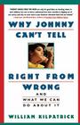 Why Johnny Can't Tell Right from Wrong: And What We Can Do About It Cover Image