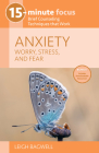 15-Minute Focus: Anxiety: Worry, Stress, and Fear: Brief Counseling Techniques That Work By Leigh Bagwell Cover Image