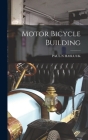 Motor Bicycle Building By Paul N. Hasluck Cover Image