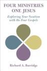 Four Ministries, One Jesus: Exploring Your Vocation with the Four Gospels By Richard a. Burridge Cover Image
