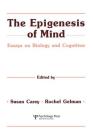 The Epigenesis of Mind: Essays on Biology and Cognition (Jean Piaget Symposia) Cover Image