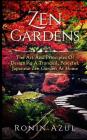 Zen Gardens: The Art and Principles of Designing a Tranquil, Peaceful, Japanese Zen Garden at Home By Ronin Azul Cover Image