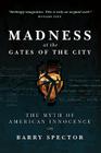 MADNESS AT THE GATES OF THE CITY The Myth of American Innocence Cover Image