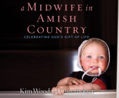A Midwife in Amish Country: Celebrating God's Gift of Life By Kim Woodard Osterholzer, Susan Boyce (Narrated by) Cover Image