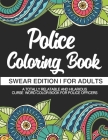 Police Coloring Book Swear Edition For Adults A Totally Relatable & Hilarious Curse Word Color Book For Police Officers: Gag Gift Birthday & Christmas By Swearing Like a. Police Officer Books Cover Image