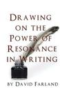 Drawing on the Power of Resonance in Writing By David Farland Cover Image