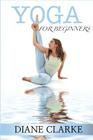 Yoga For Beginners: Practical Yoga To Improve Your Breathing, Heal Your Body And Balance Your Mind By Diane Clarke Cover Image