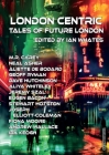 London Centric: Tales of Future London By Ian Whates (Editor), M. R. Carey, Neal Asher Cover Image