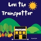 Levi The Trainspotter By Aunty Bee Cover Image