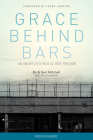 Grace Behind Bars: An Unexpected Path to True Freedom By Bo Mitchell, Gari Mitchell, John Duckworth (With) Cover Image