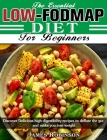 The Essential Low-FODMAP Diet For Beginners: Discover Delicious high digestibility recipes to deflate the gut and make you lose weight By James Robinson Cover Image
