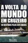 Volta ao Mundo em Cruzeiro - Guia de Viagem: 40 Destinos pelos 7 Mares By Lisandro Do Amaral Cover Image