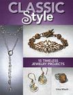 Classic Style: 15 Timeless Jewelry Projects By Irina Miech Cover Image