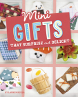 Mini Gifts That Surprise and Delight (Mini Makers) By Lauren Kukla Cover Image