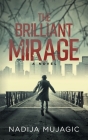 The Brilliant Mirage By Nadija Mujagic Cover Image