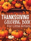 Thanksgiving Coloring Book for Little Artists: Nurturing Creativity and Gratitude, One Page at a Time! By James Mwangi Cover Image
