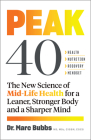 Peak 40: The New Science of Mid-Life Health for a Leaner, Stronger Body and a Sharper Mind By Marc Bubbs Cover Image