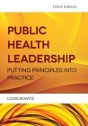 Public Health Leadership: Putting Principles Into Practice By Louis Rowitz Cover Image