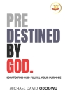 Predestined by God: How to Find and Fulfill Your Purpose Cover Image