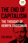 The End of Capitalism: The Thought of Henryk Grossman By Ted Reese Cover Image