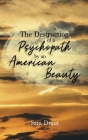 The Destruction of a Psychopath by an American Beauty By Sam Draut Cover Image