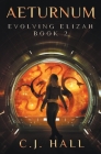 Aeturnum: Evolving Elizah Book 2 By C. J. Hall Cover Image