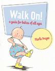 Walk On!: A Guide for Babies of All Ages By Marla Frazee, Marla Frazee (Illustrator) Cover Image