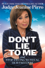Don't Lie to Me: And Stop Trying to Steal Our Freedom Cover Image
