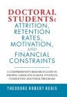 Doctoral Students: Attrition, Retention Rates, Motivation, and Financial Constraints: A Comprehensive Research Guide in Helping Graduate By Theodore Robert Regis Cover Image