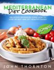 Mediterranean Diet Cookbook: Delicious Beginners Guide How to Lose Weight and Get Healthy Easily Cover Image