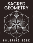 Sacred Geometry Coloring Book: Amazing Large Print Stress Relieving Patterns Coloring Designs For Girls, Boys, Teens, Women, Men, Senior And Adults R By Mn White Press Cover Image