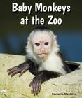 Baby Monkeys at the Zoo (All about Baby Zoo Animals) By Eustacia Moldovo Cover Image