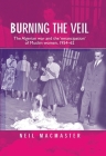 Burning the Veil: The Algerian War and the 'Emancipation' of Muslim Women, 1954-62 Cover Image
