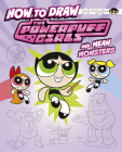 How to Draw the Powerpuff Girls and Mean Monsters Cover Image