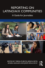 Reporting on Latino/a/x Communities: A Guide for Journalists By Teresa Puente (Editor), Jessica Retis (Editor), Amara Aguilar (Editor) Cover Image