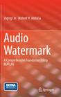 Audio Watermark: A Comprehensive Foundation Using MATLAB By Yiqing Lin, Waleed H. Abdulla Cover Image