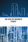 The Rise of Business Ethics (Routledge Studies in Business Ethics) Cover Image