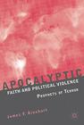 Apocalyptic Faith and Political Violence: Prophets of Terror By J. Rinehart Cover Image